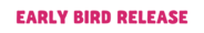 Early Bird Release Banner